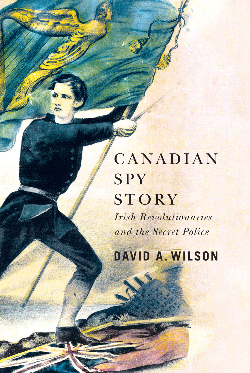 Canadian Spy Story Irish Revolutionaries and the Secret Police