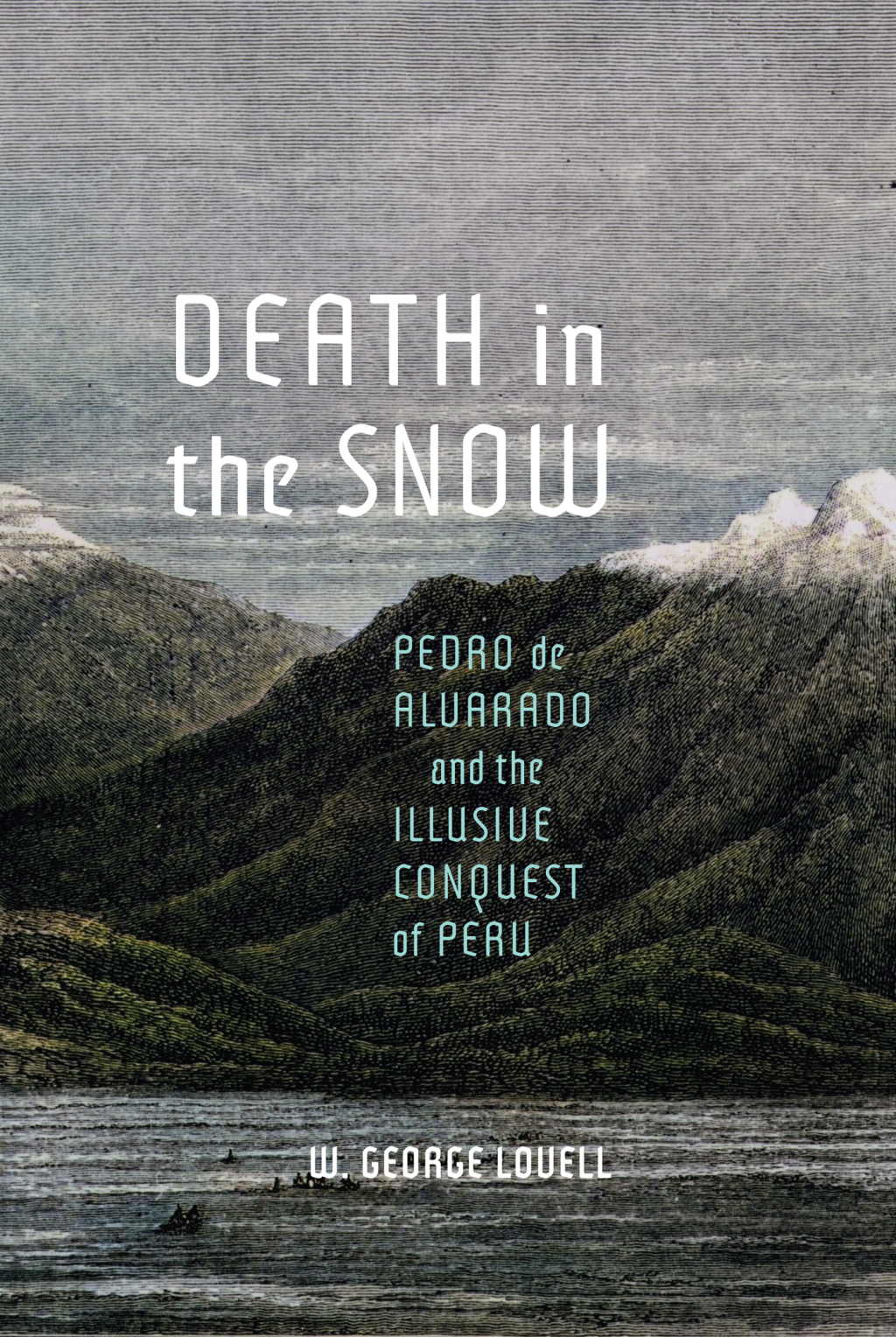 Death in the Snow Pedro de Alvarado and the Illusive Conquest of Peru