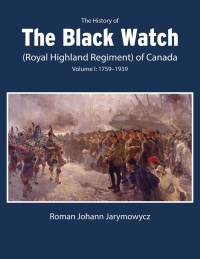 صورة الغلاف: The History of the Black Watch (Royal Highland Regiment) of Canada: Volume 1, 1759–1939 9780228017103