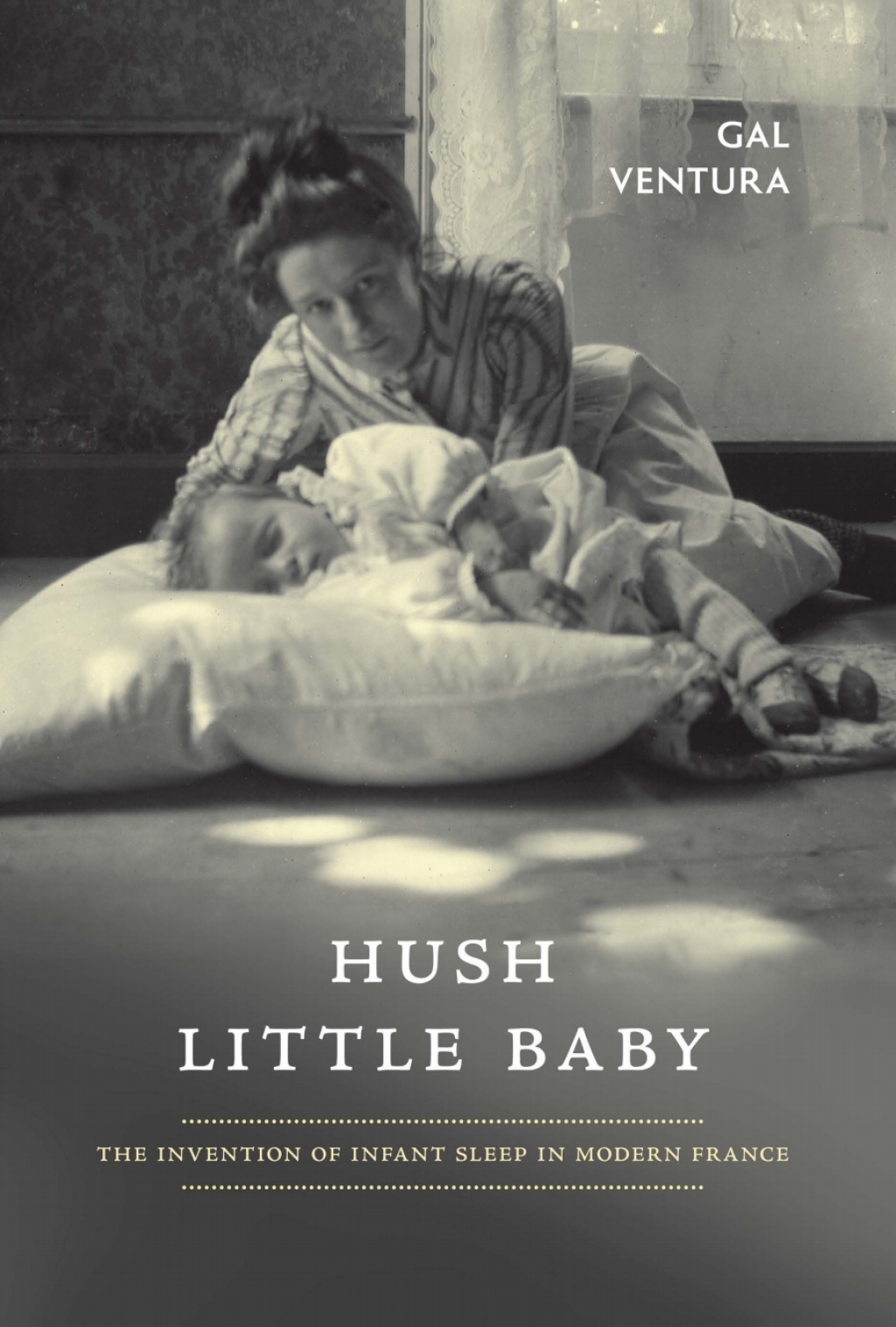 Hush Little Baby The Invention of Infant Sleep in Modern France