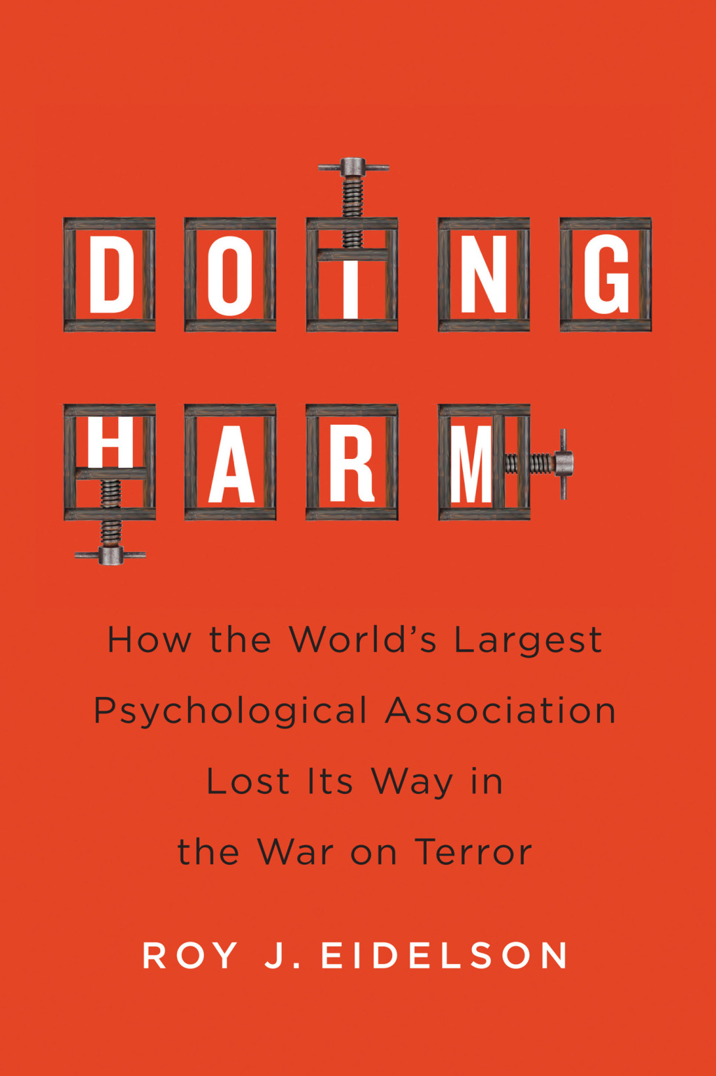 Doing Harm How the World’s Largest Psychological Association Lost Its Way in the War on Terror