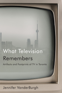 صورة الغلاف: What Television Remembers 9780228019107