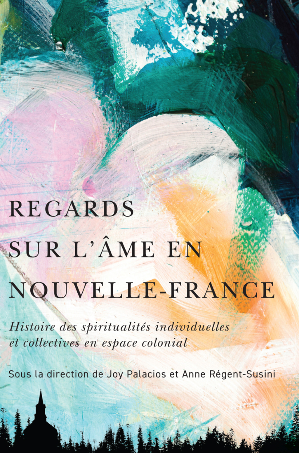 Regards sur l’âme en Nouvelle-France Histoire des spiritualités individuelles et collectives en espace colonial
