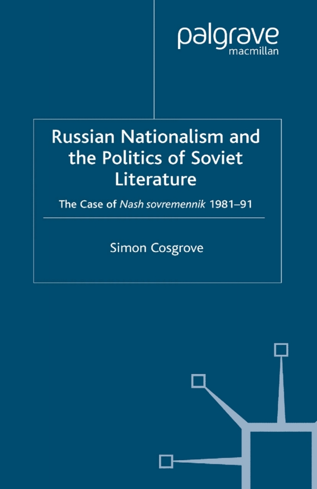 Russian Nationalism and the Politics of Soviet Literature The Case of  Nash sovremennik , 1981-1991