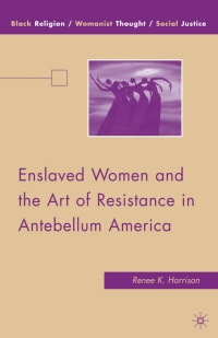 Omslagafbeelding: Enslaved Women and the Art of Resistance in Antebellum America 9780230618466