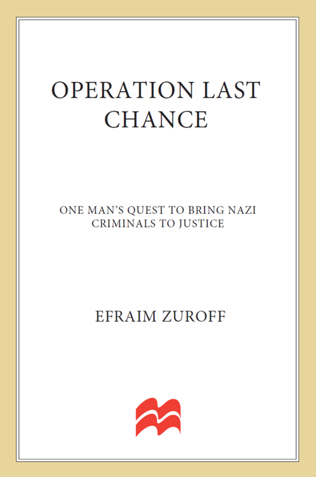Operation Last Chance One Man’s Quest to Bring Nazi Criminals to Justice