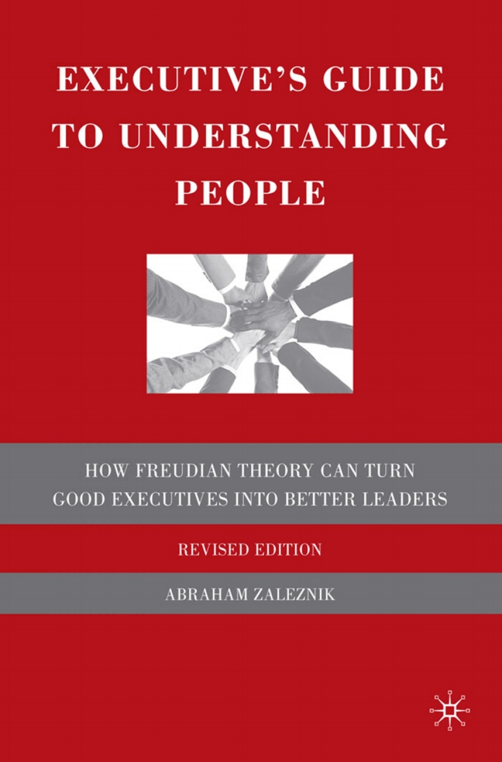 Executive’s Guide to Understanding People How Freudian Theory Can Turn Good Executives into Better Leaders