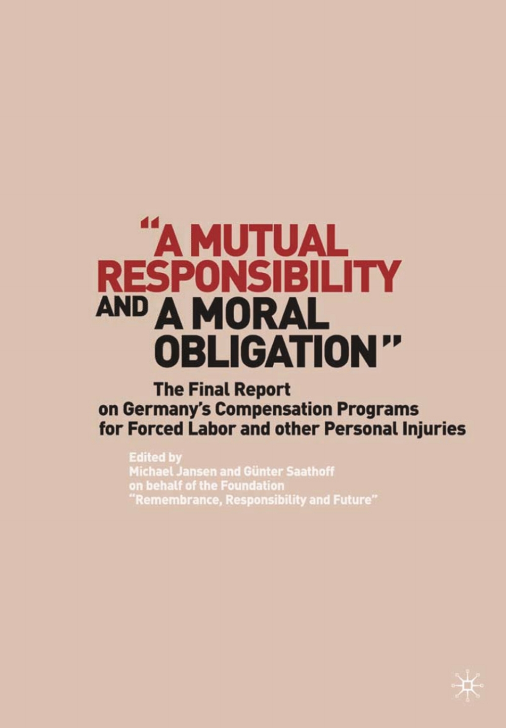 “A Mutual Responsibility and a Moral Obligation” The Final Report on Germany’s Compensation Programs for Forced Labor and other Personal Injuries
