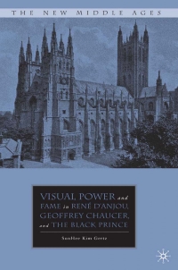 Omslagafbeelding: Visual Power and Fame in René d'Anjou, Geoffrey Chaucer, and the Black Prince 9781403970534
