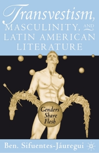 Imagen de portada: Transvestism, Masculinity, and Latin American Literature 9780312294403