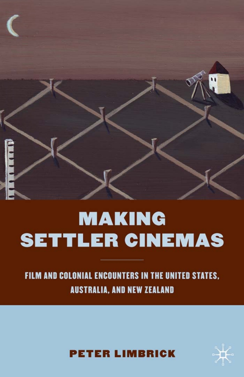 Making Settler Cinemas Film and Colonial Encounters in the United States, Australia, and New Zealand