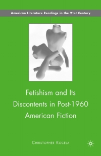 Cover image: Fetishism and Its Discontents in Post-1960 American Fiction 9780230102903