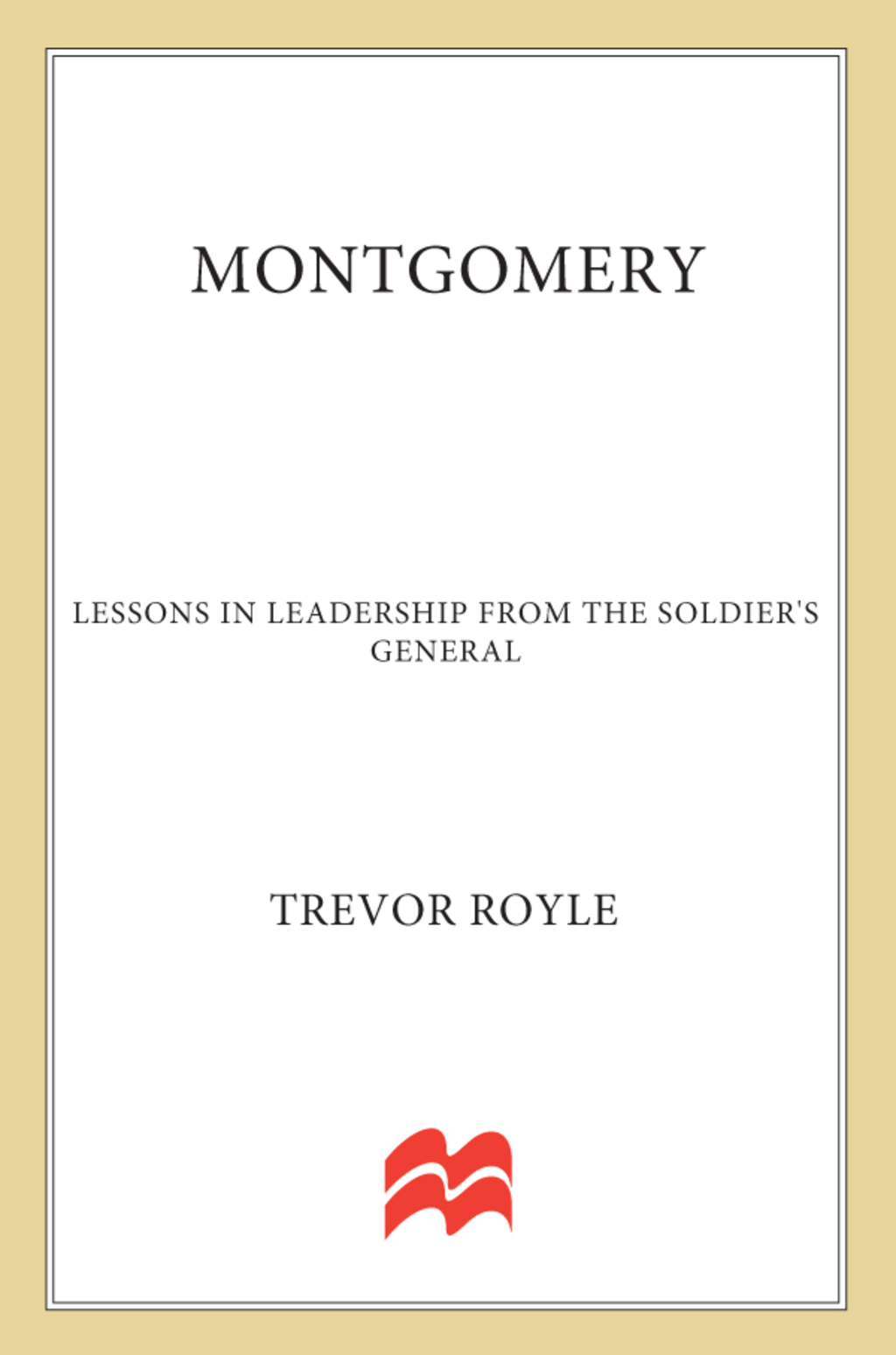 Montgomery Lessons in Leadership from the Soldier’s General