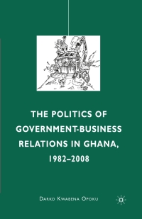 Immagine di copertina: The Politics of Government-Business Relations in Ghana, 1982-2008 9780230105560