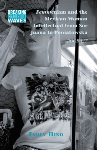 Omslagafbeelding: Femmenism and the Mexican Woman Intellectual from Sor Juana to Poniatowska 9780230104464