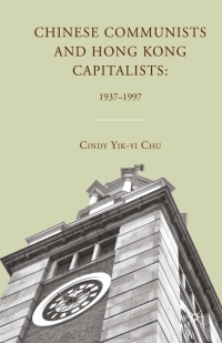 Immagine di copertina: Chinese Communists and Hong Kong Capitalists: 1937–1997 9780230107991