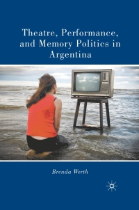Cover image: Theatre, Performance, and Memory Politics in Argentina 9780230104341