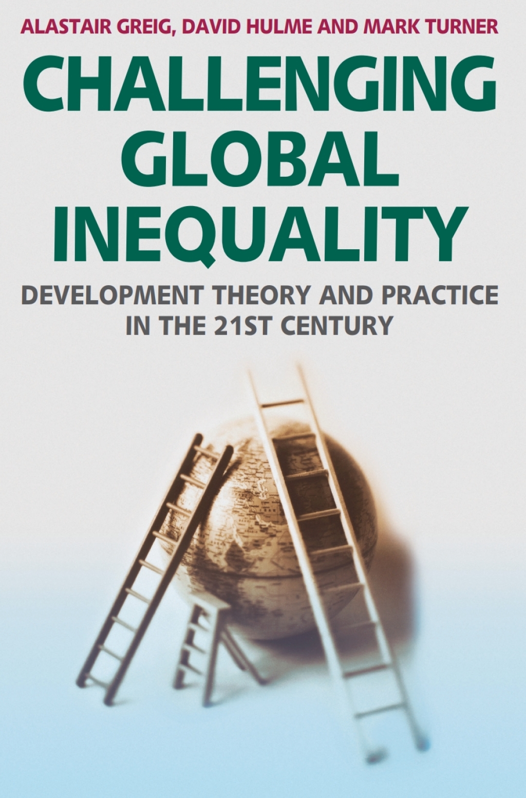 Challenging Global Inequality Development Theory and Practice in the 21st Century 1st Edition