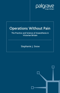 Cover image: Operations Without Pain: The Practice and Science of Anaesthesia in Victorian Britain 9781403934451