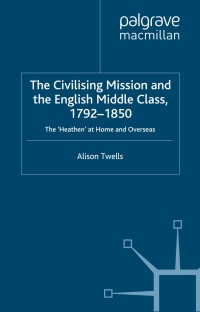 Cover image: The Civilising Mission and the English Middle Class, 1792-1850 9781403920409