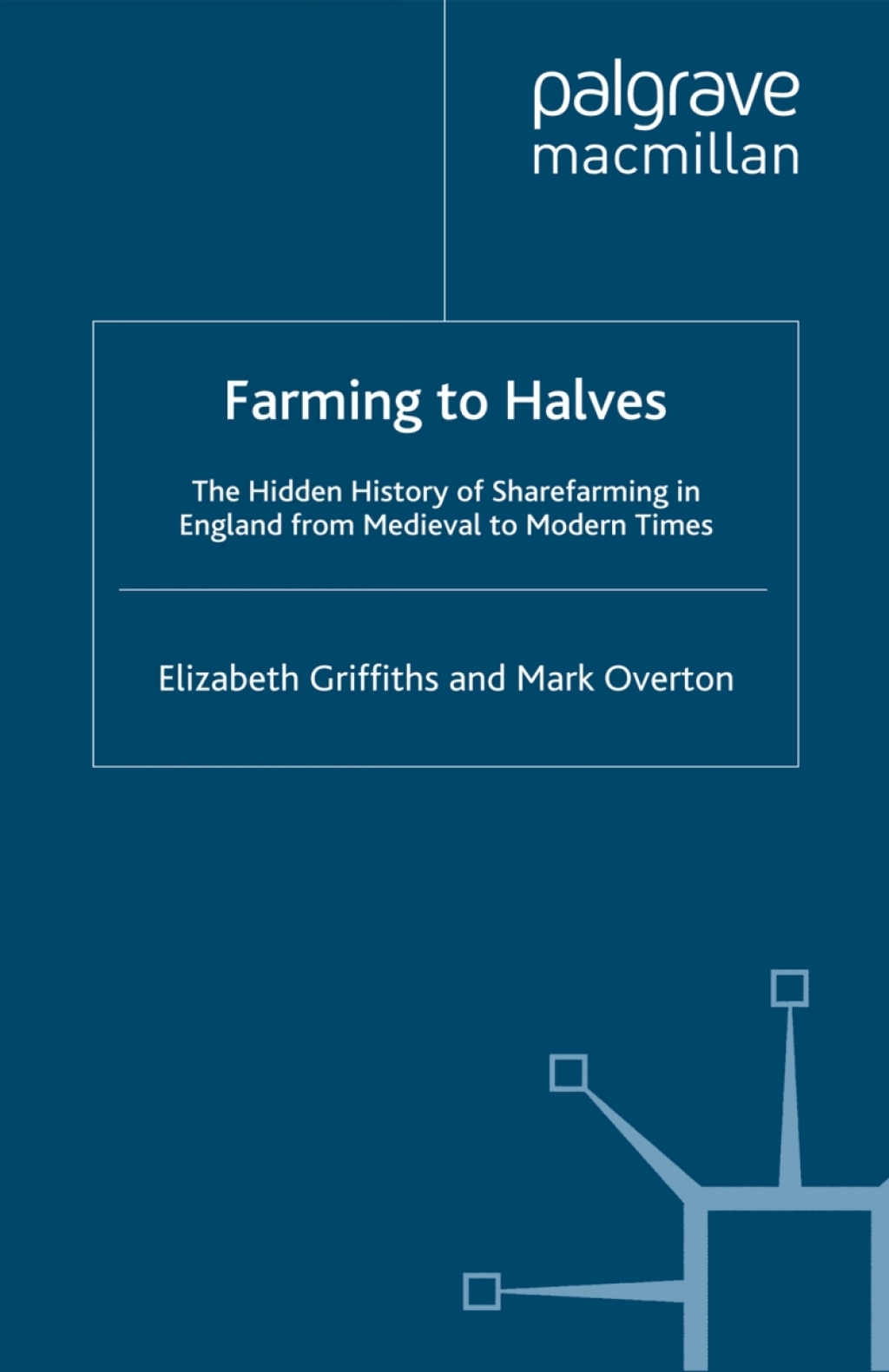Farming to Halves The Hidden History of Sharefarming in England from Medieval to Modern Times