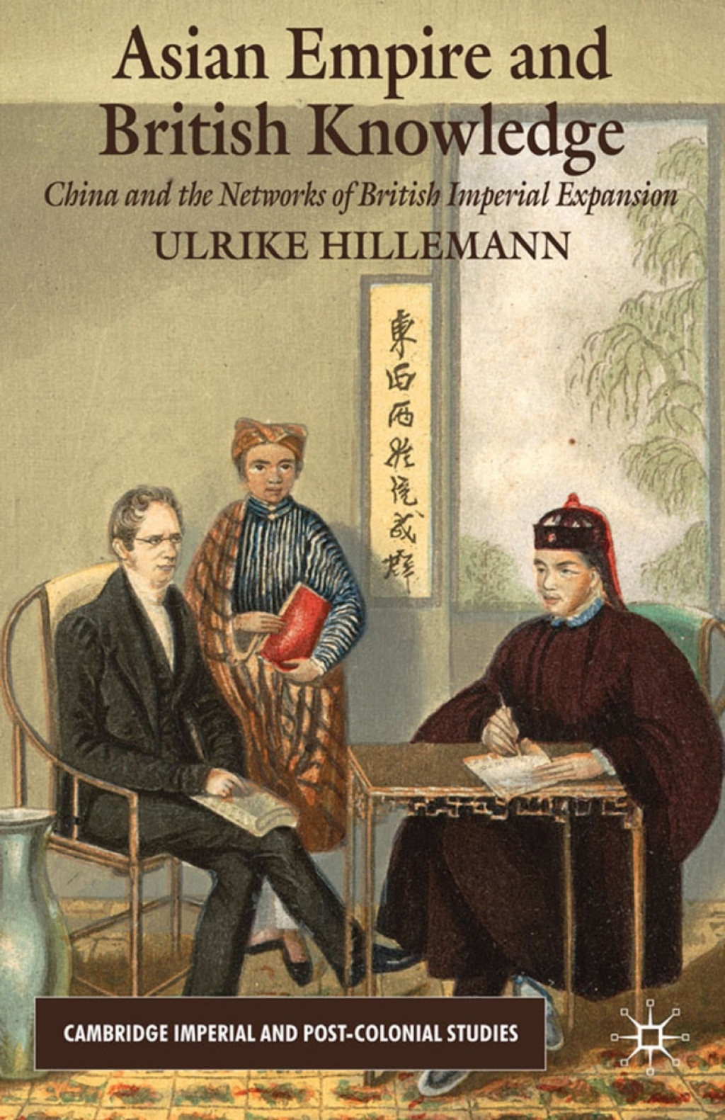Asian Empire and British Knowledge China and the Networks of British Imperial Expansion
