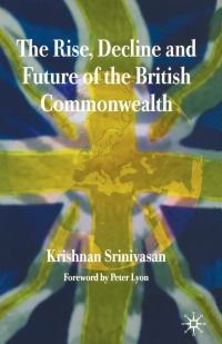 صورة الغلاف: The Rise, Decline and Future of the British Commonwealth 9781403987150