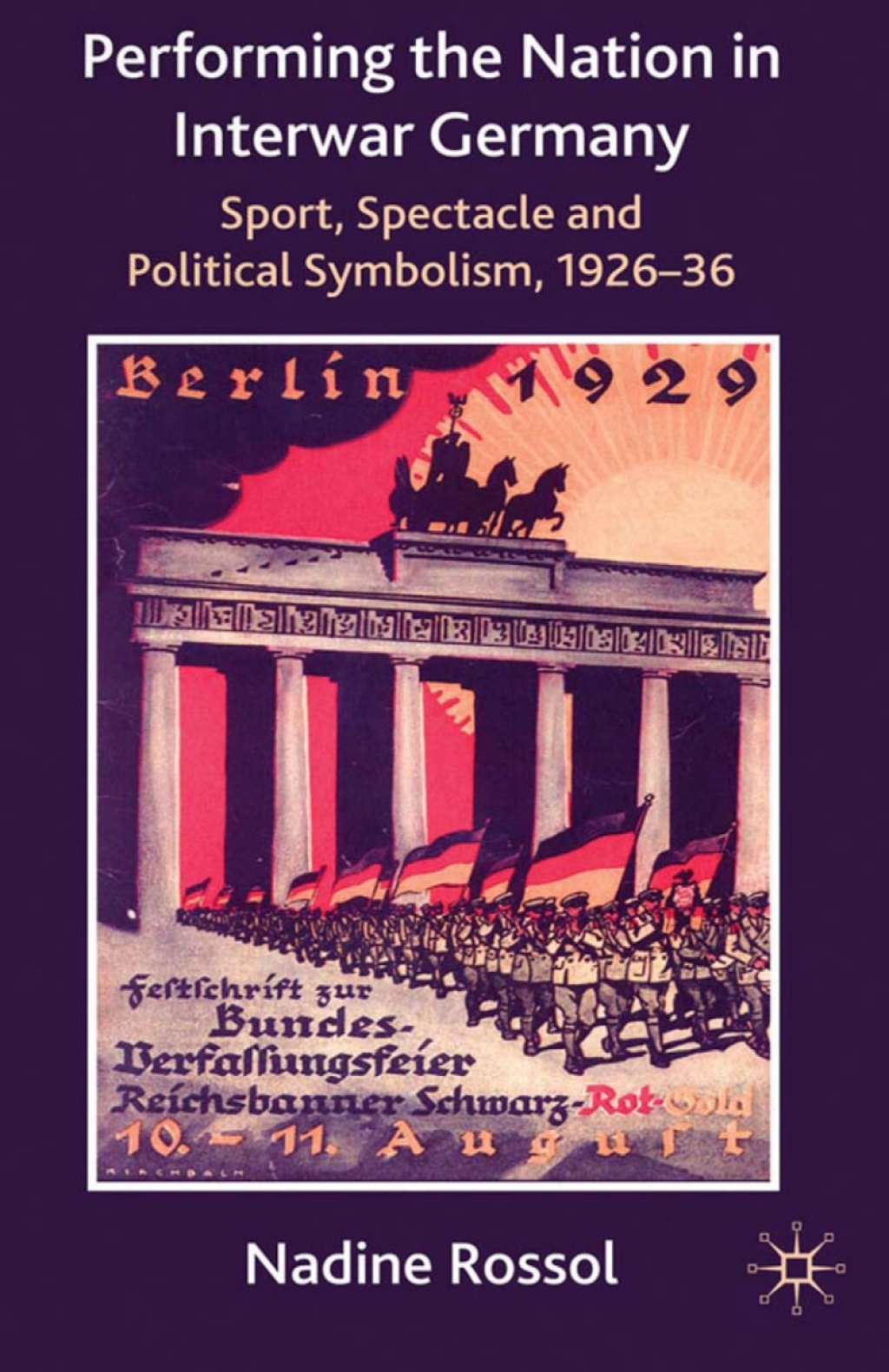 Performing the Nation in Interwar Germany Sport, Spectacle and Political Symbolism, 1926–36