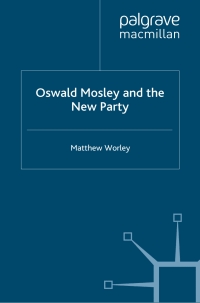 صورة الغلاف: Oswald Mosley and the New Party 9780230206977
