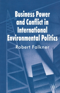 Cover image: Business Power and Conflict in International Environmental Politics 9780230239302