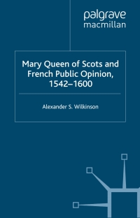 Cover image: Mary Queen of Scots and French Public Opinion, 1542-1600 9781403920393