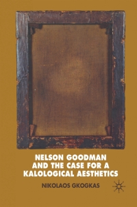 Cover image: Nelson Goodman and the Case for a Kalological Aesthetics 9780230573550