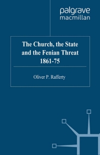 Cover image: The Church, the State and the Fenian Threat 1861–75 9780333749623