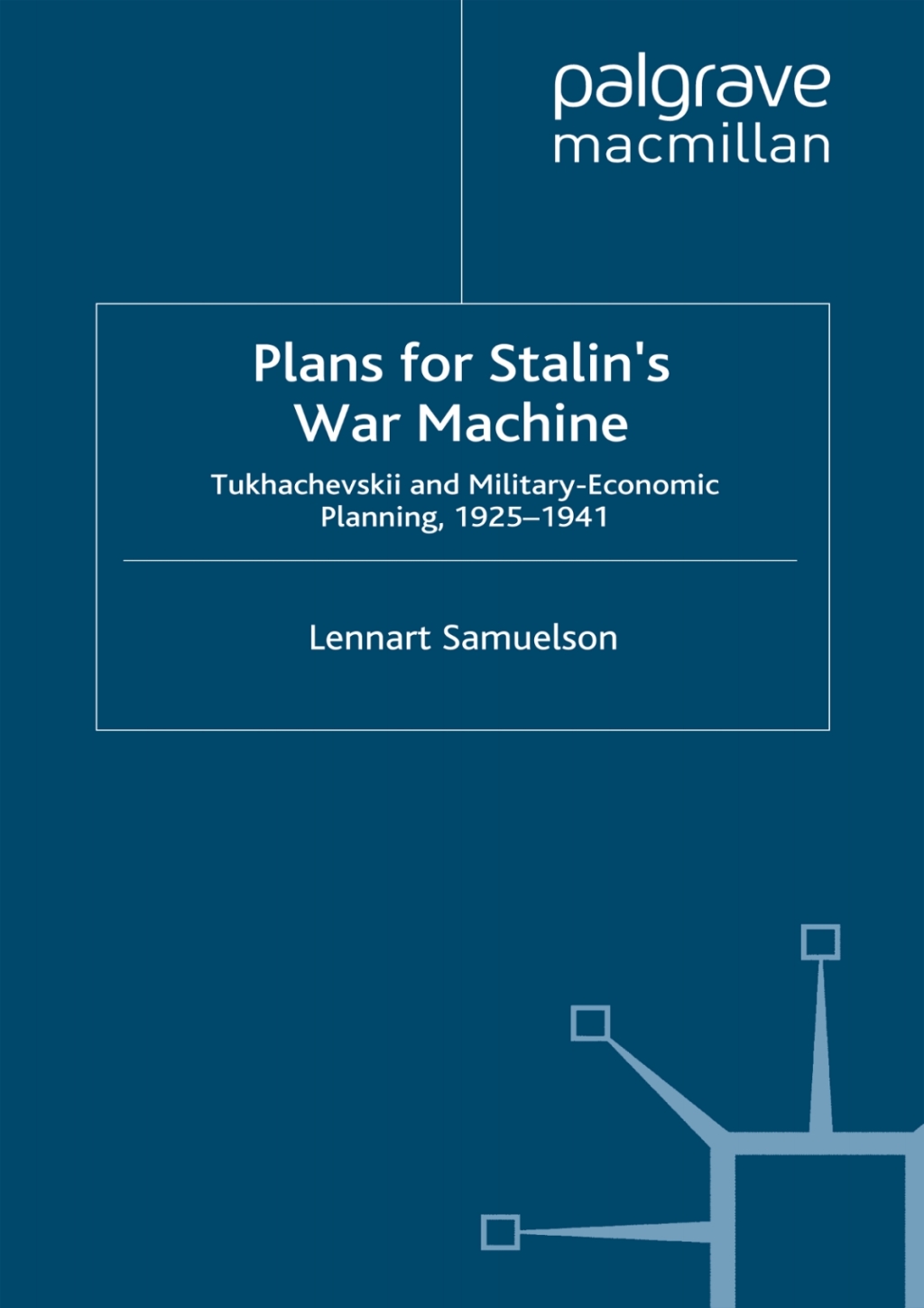 Plans for Stalin’s War-Machine Tukhachevskii and Military-Economic Planning, 1925-1941