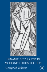 صورة الغلاف: Dynamic Psychology in Modernist British Fiction 9781403942289