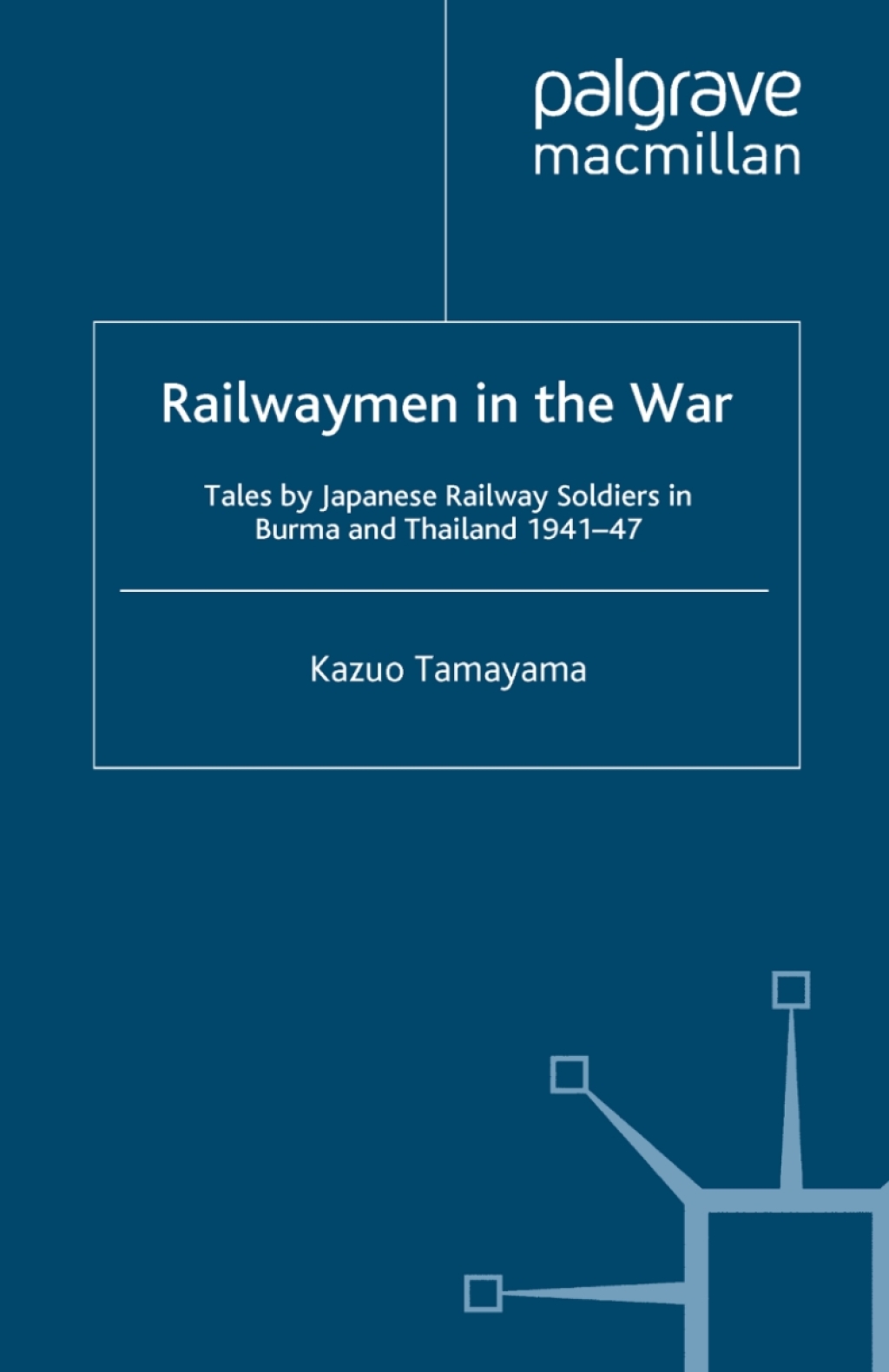 Railwaymen in the War Tales by Japanese Railway Soldiers in Burma and Thailand 1941-47
