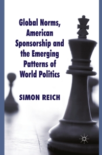 Cover image: Global Norms, American Sponsorship and the Emerging Patterns of World Politics 9780230205932