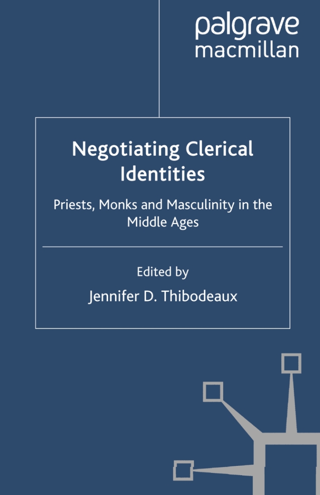 Negotiating Clerical Identities Priests, Monks and Masculinity in the Middle Ages