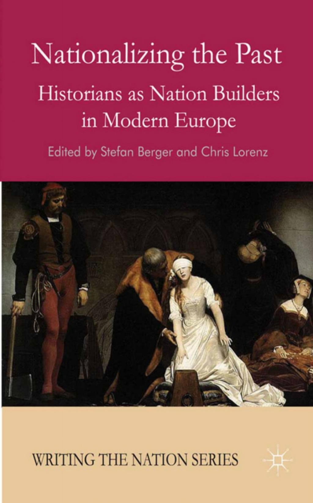 Nationalizing the Past Historians as Nation Builders in Modern Europe