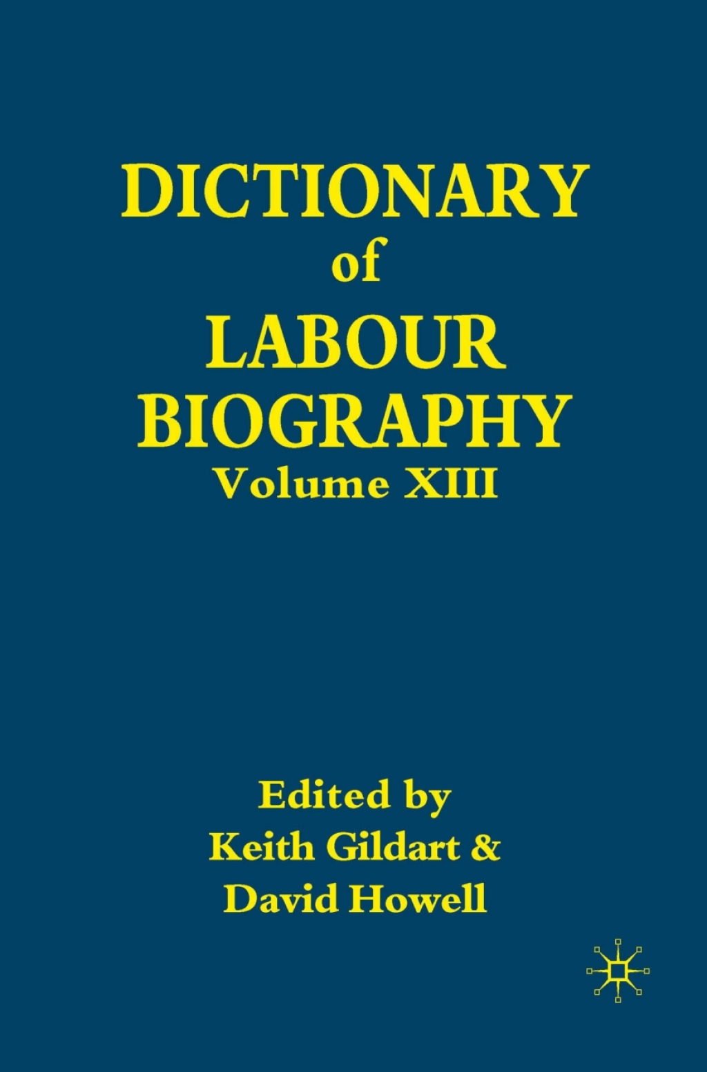 Dictionary of Labour Biography Volume XIII