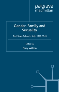 Omslagafbeelding: Gender, Family and Sexuality: The Private Sphere in Italy, 1860-1945 9781349514557