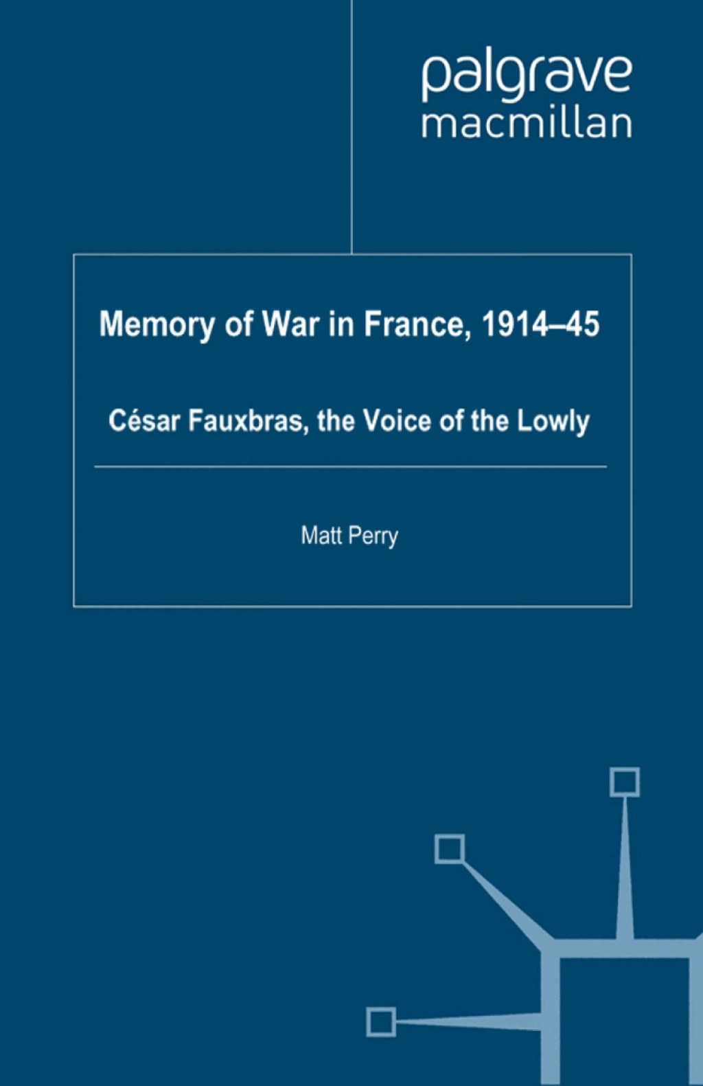 Memory of War in France, 1914-45 Cesar Fauxbras, the Voice of the Lowly