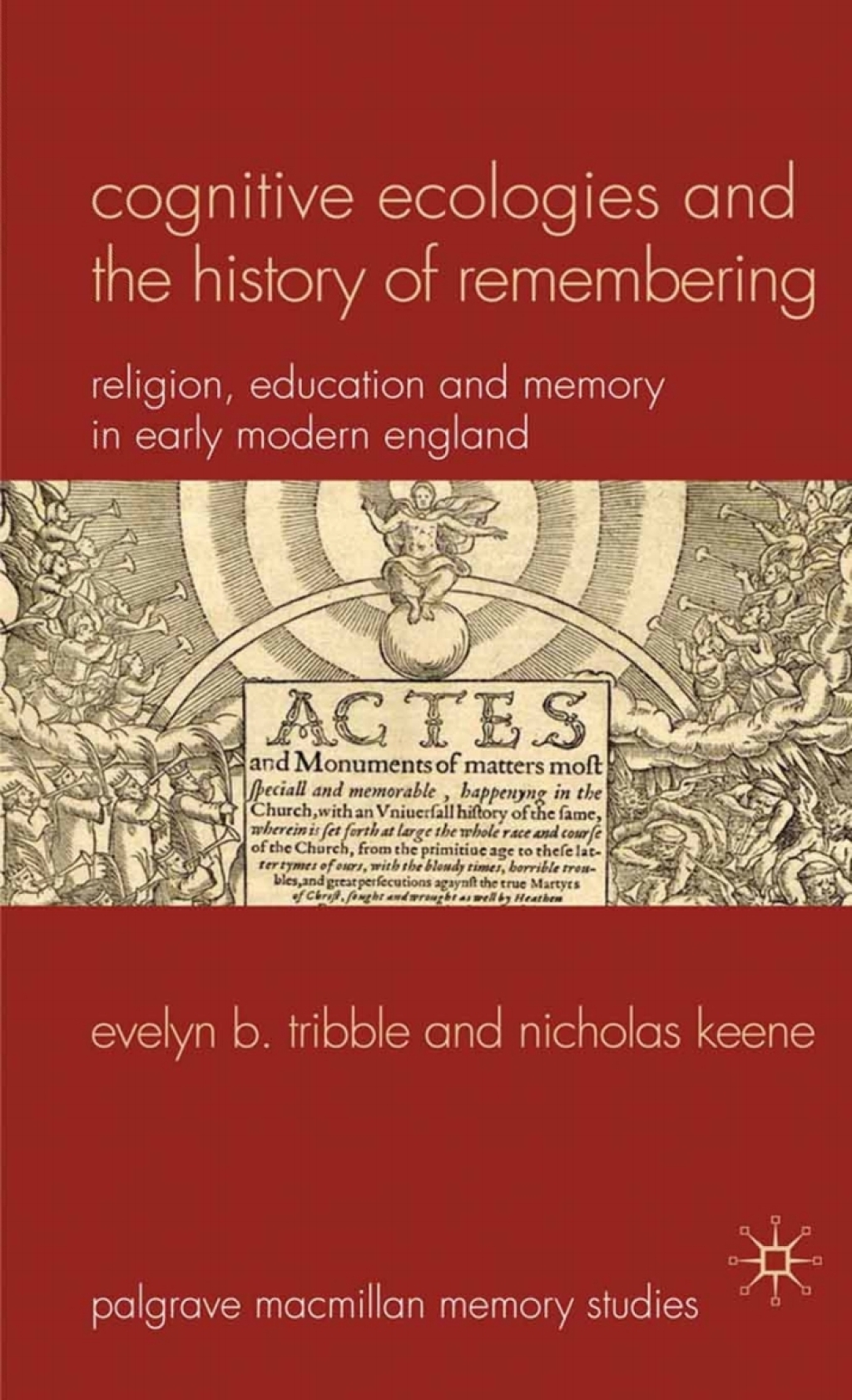 Cognitive Ecologies and the History of Remembering Religion, Education and Memory in Early Modern England