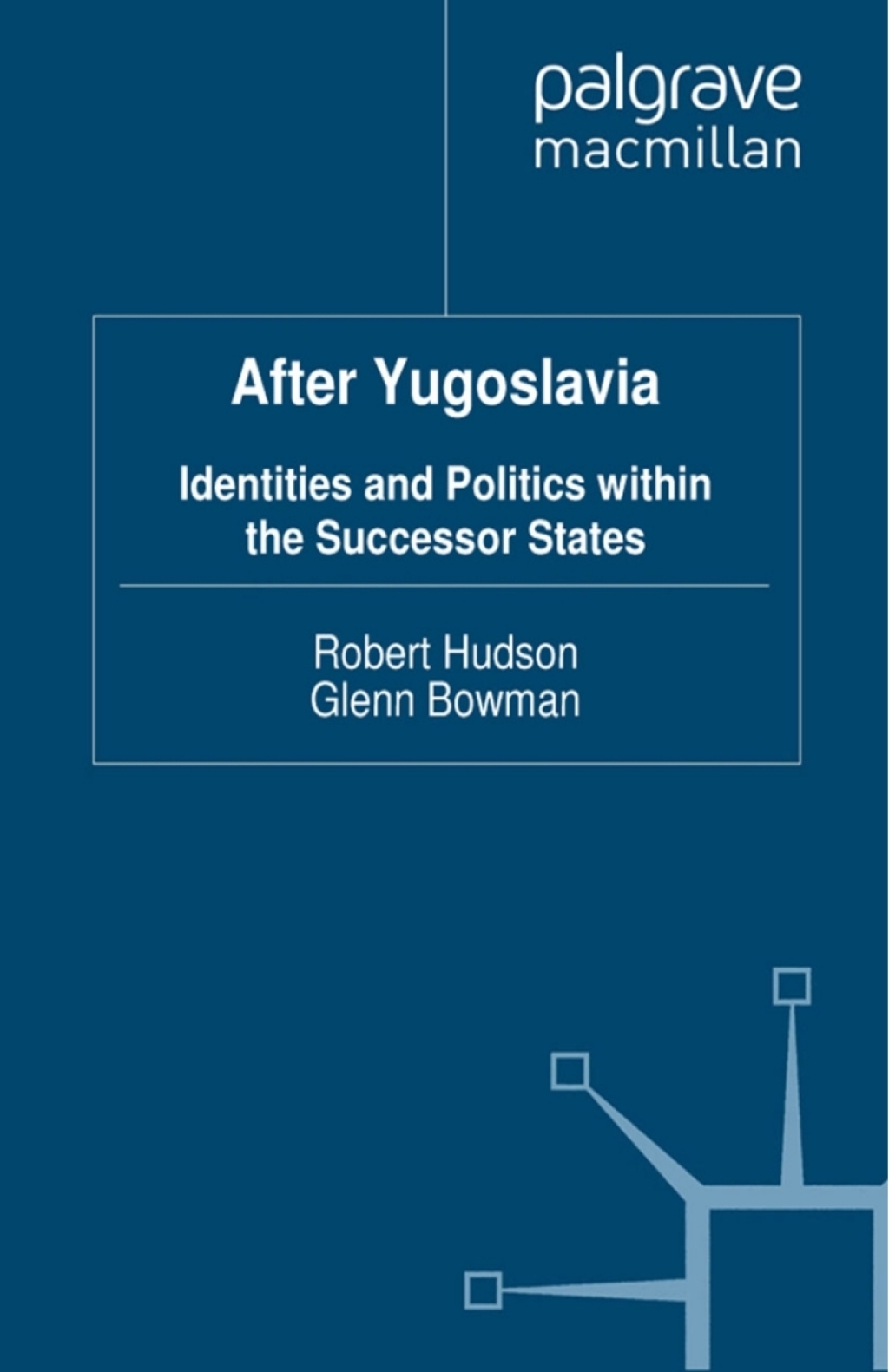After Yugoslavia Identities and Politics within the Successor States