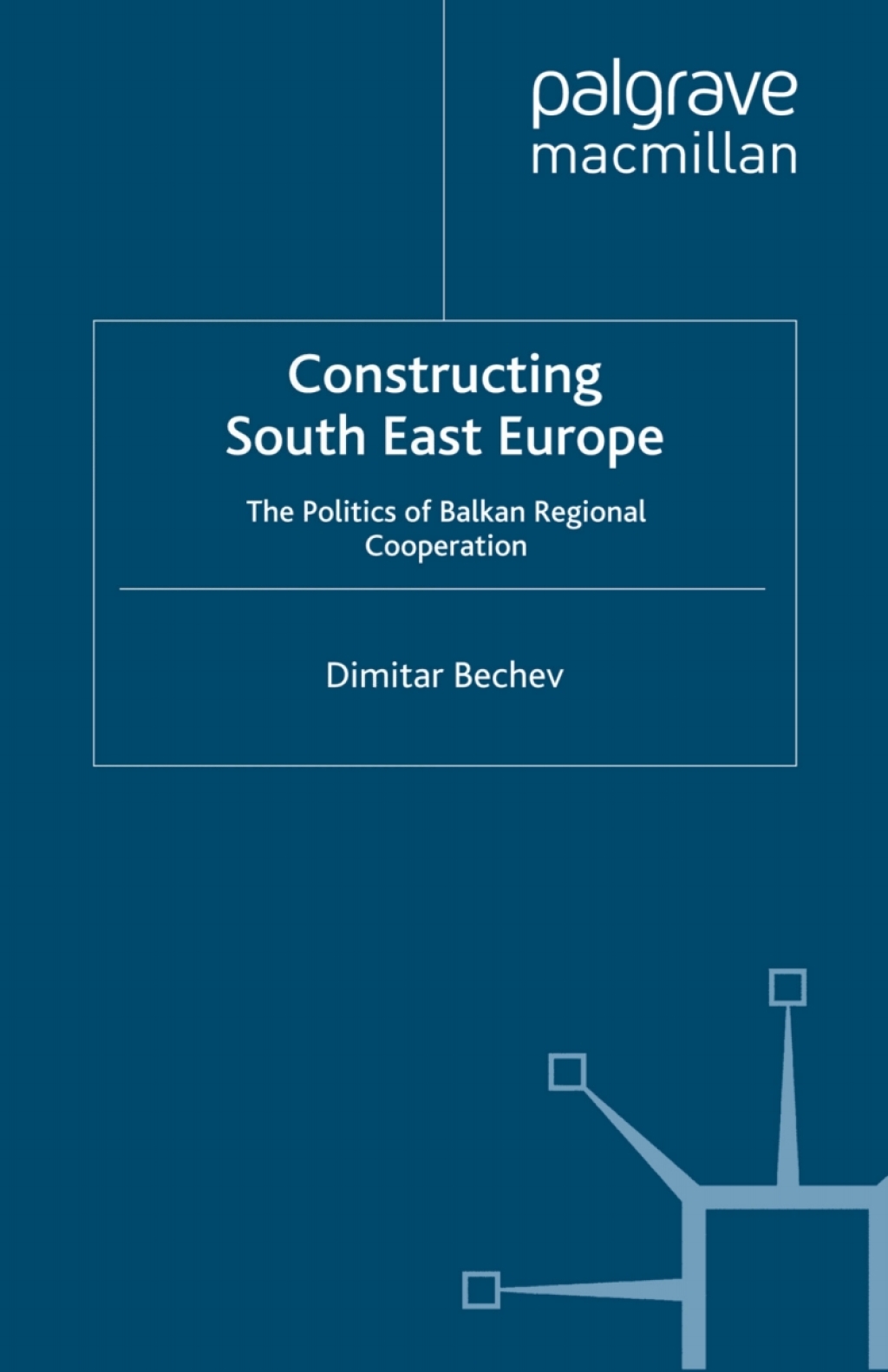 Constructing South East Europe The Politics of Balkan Regional Cooperation