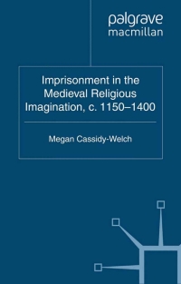 Cover image: Imprisonment in the Medieval Religious Imagination, c. 1150-1400 9780230242487