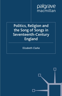 Cover image: Politics, Religion and the Song of Songs in Seventeenth-Century England 9780333714119