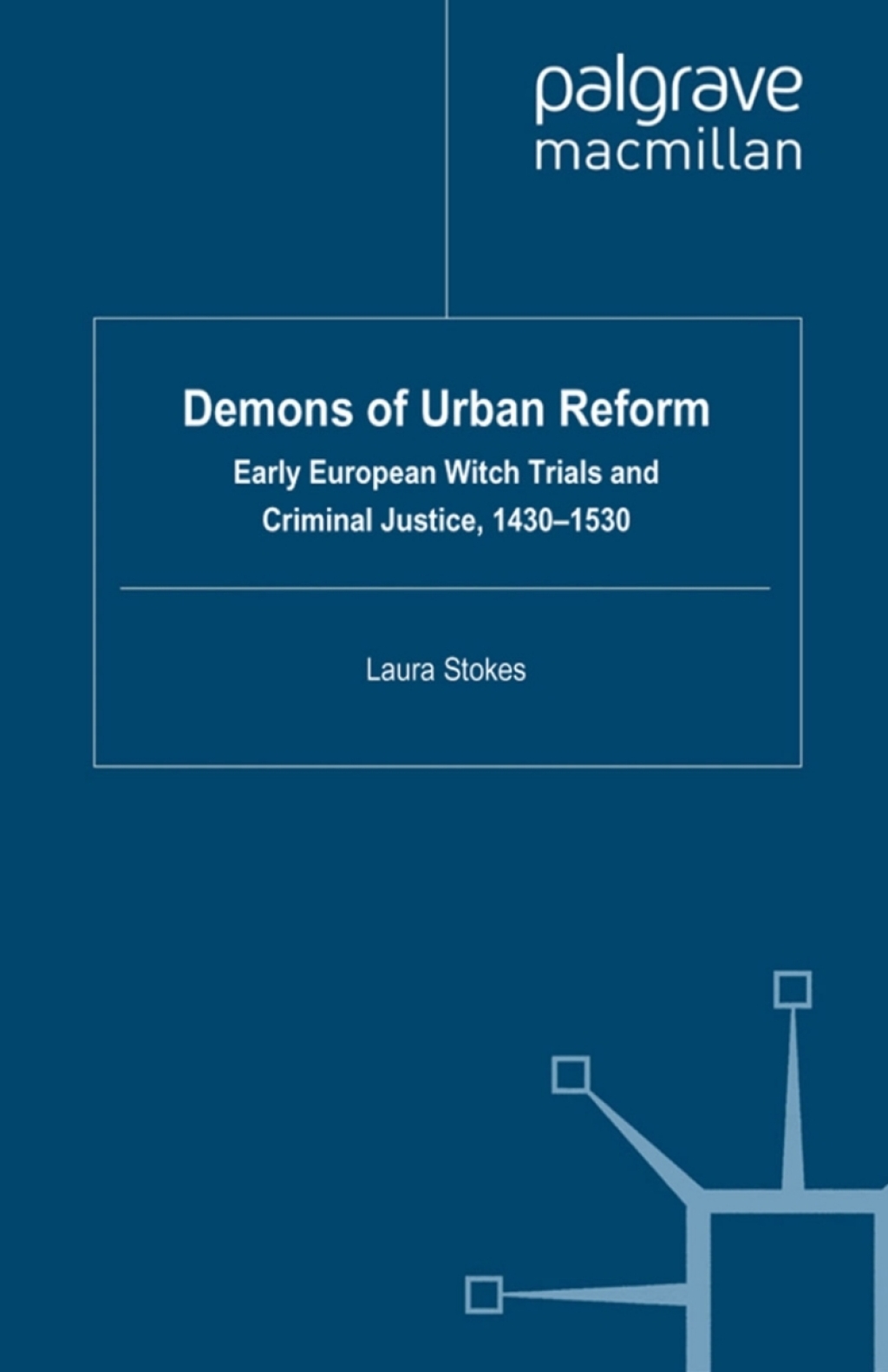 Demons of Urban Reform Early European Witch Trials and Criminal Justice, 1430-1530