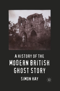 Omslagafbeelding: A History of the Modern British Ghost Story 9780230278325
