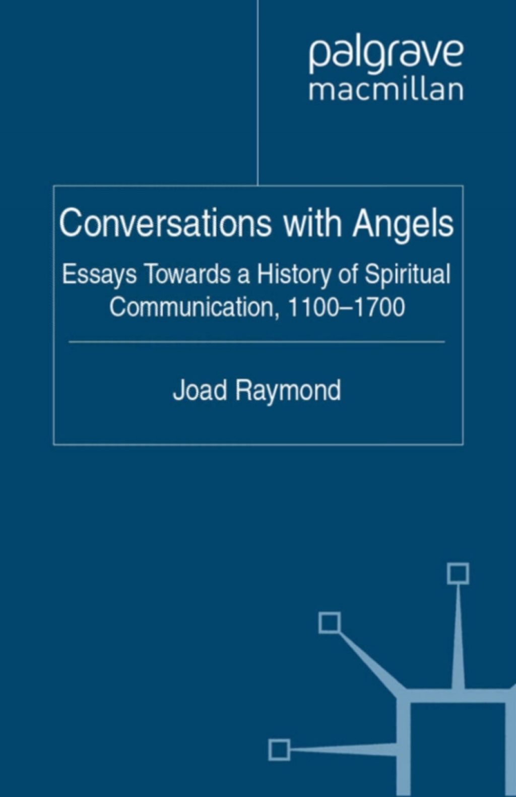 Conversations with Angels Essays Towards a History of Spiritual Communication, 1100-1700